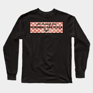 Personal Pan Pizza high Long Sleeve T-Shirt